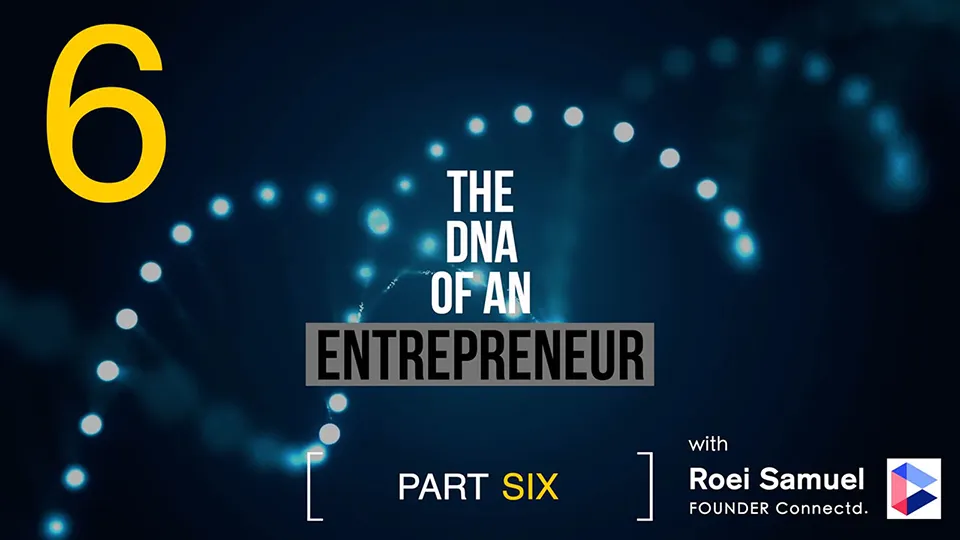 The DNA of an Entrepreneur - Part 6